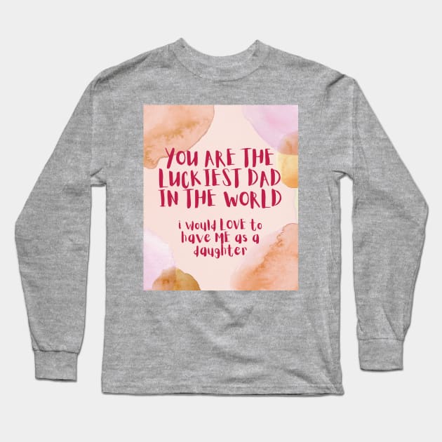 You are the luckiest DAD in the world ... Long Sleeve T-Shirt by PersianFMts